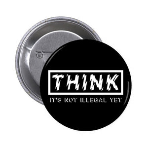 RIFFS OR DIE Think: It's Not Illegal Yet 1" circular button / pin.