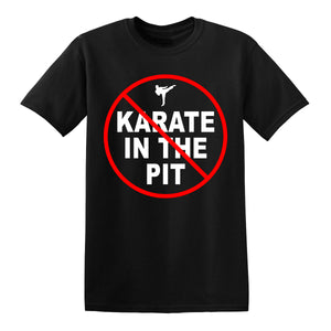 No Karate In The Pit T-Shirt